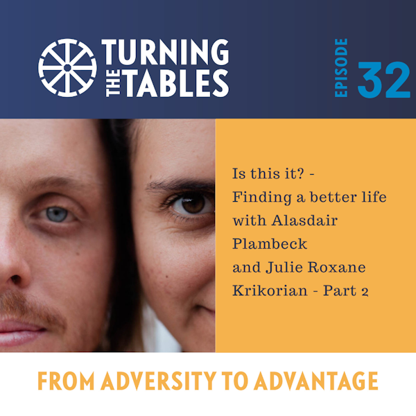 EP 32: Is this it? - Finding a better life with Alasdair Plambeck and Julie Roxane Krikorian part 2 Image