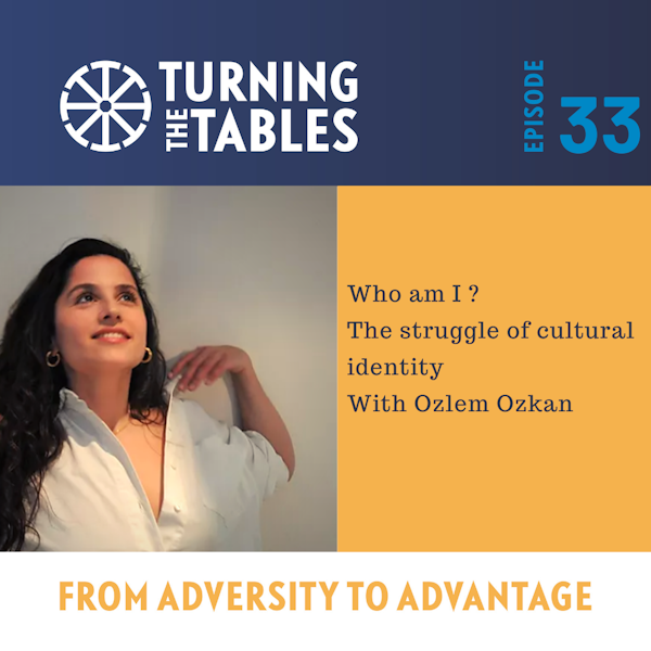 EP 33: Who am I? The struggle of cultural identity with Ozlem Ozkan Image