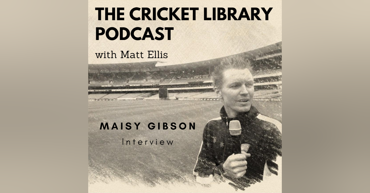 The Cricket Library - Interview With Maisy Gibson