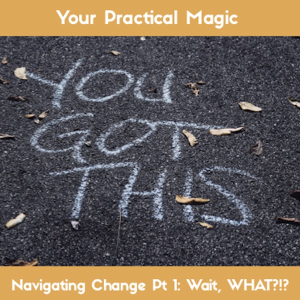 Navigating Change Part 1: Wait, WHAT?!?