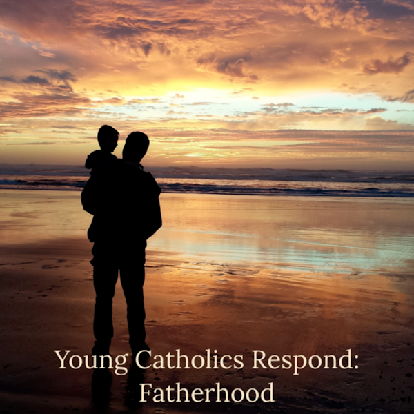 Young Catholics Respond: Fatherhood