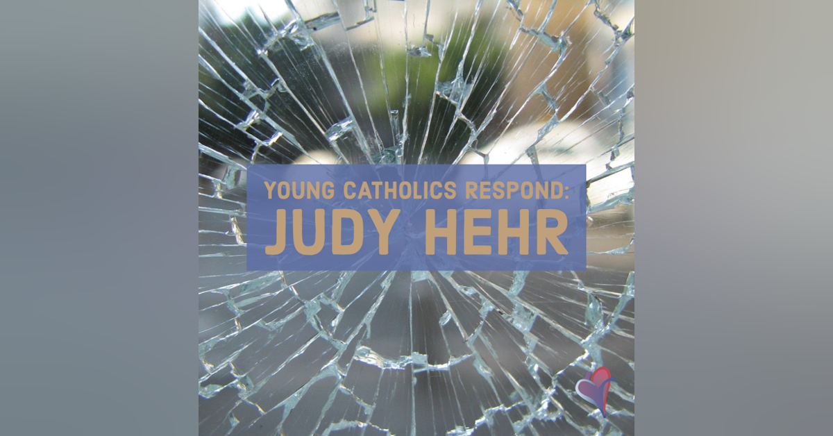 Young Catholics Respond: Judy Hehr