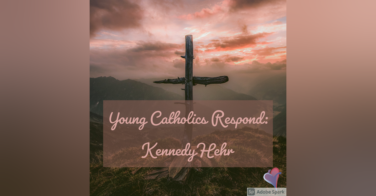 Young Catholics Respond: Kennedy Hehr