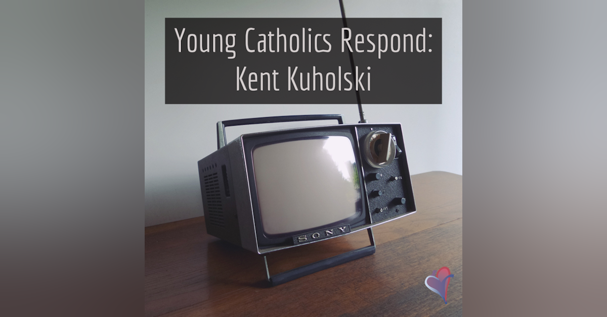 Young Catholics Respond: Kent Kuholski