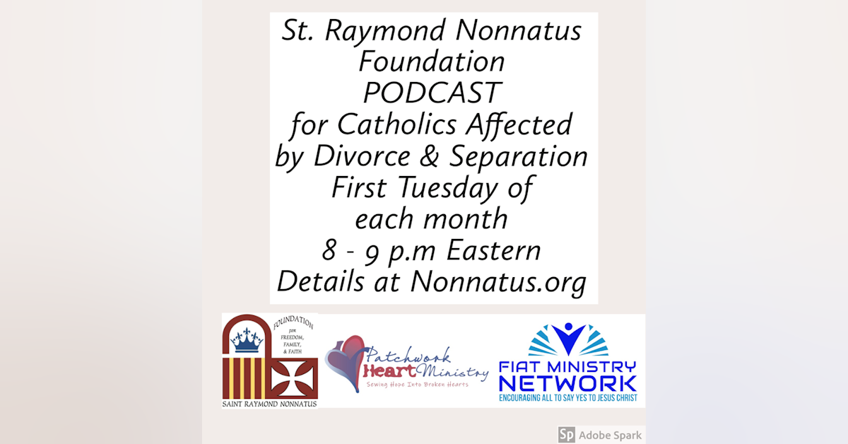 St. Raymond Nonnatus Foundation Presents: A Podcast for Divorced and Separated Catholics - Episode 4