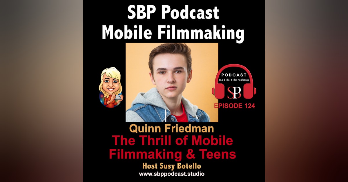 The Thrill of Mobile Filmmaking and Teens with Quinn Friedman