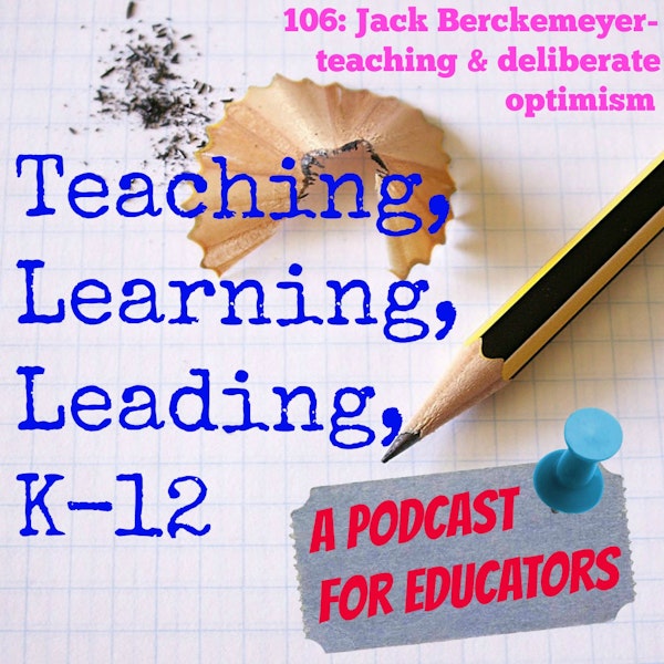 106: Jack Berckemeyer- teaching & "Deliberate Optimism" Image