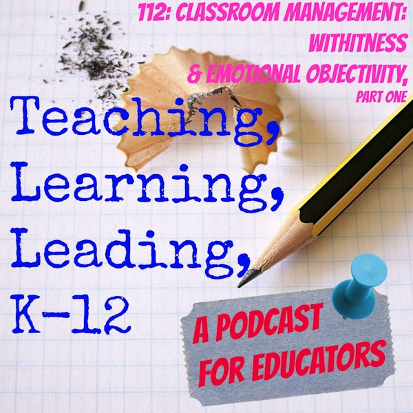112: Classroom Management - Withitness and Emotional Objectivity, part one Image