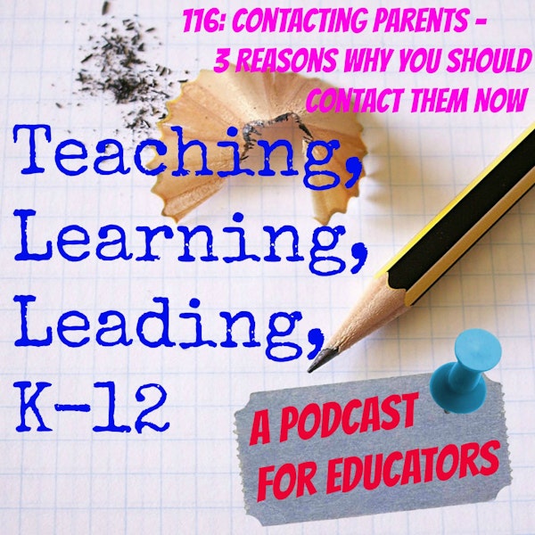 116: Contacting Parents - 3 Reasons Why You Should Contact Them Now Image
