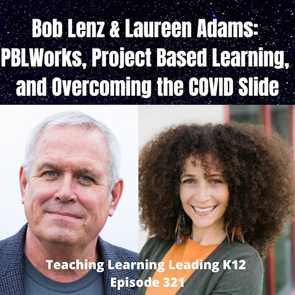 Bob Lenz & Laureen Adams: PBLWorks, Project Based Learning, and Overcoming the COVID Slide - 321 Image