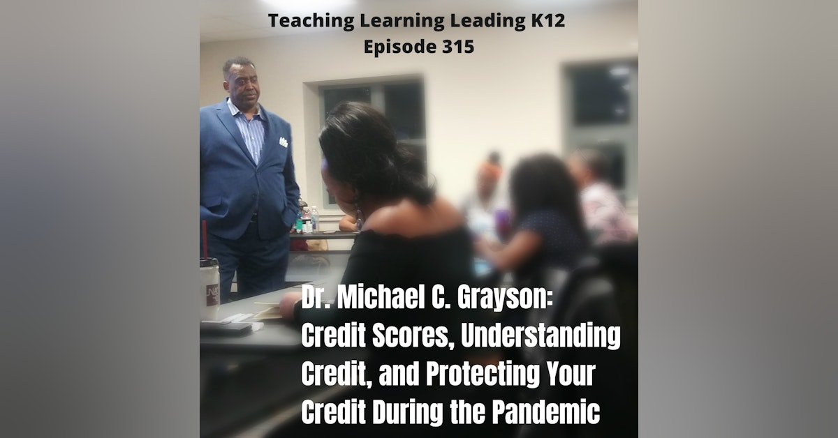 Dr. Michael C. Grayson: Credit Scores, Understanding Credit, and Protecting Your Credit During the Pandemic - 315