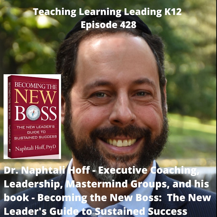 Dr. Naphtali Hoff - Executive Coaching, Leadership, Mastermind Groups, and his book - Becoming the New Boss: The New Leader‘s Guide to Sustained Success - 428