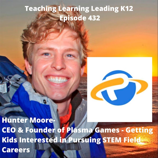 Hunter Moore - CEO & Founder of Plasma Games - Getting Kids Interested in Pursuing STEM Field Careers - 432 Image