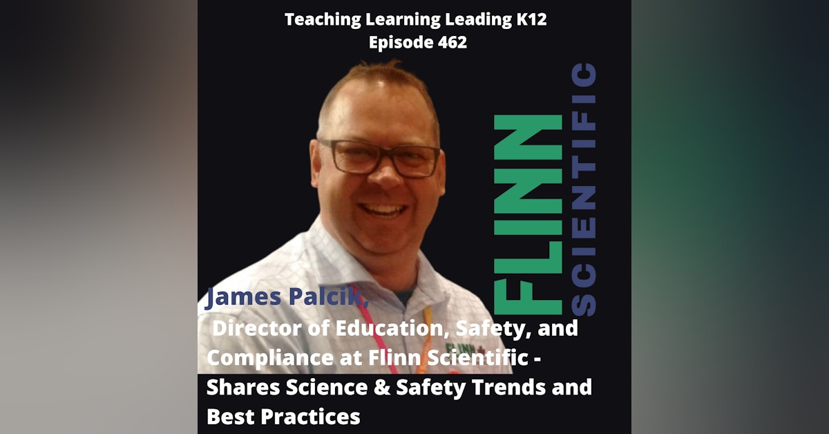 James Palcik - Director of Education, Safety, and Compliance at Flinn Scientific - Shares Science & STEM Safety Trends and Best Practices- 462
