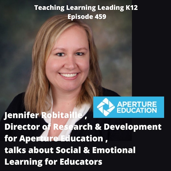Jennifer Robitaille, Director of Research and Development for Aperture Education, Talks About Social & Emotional Learning for Educators - 459 Image