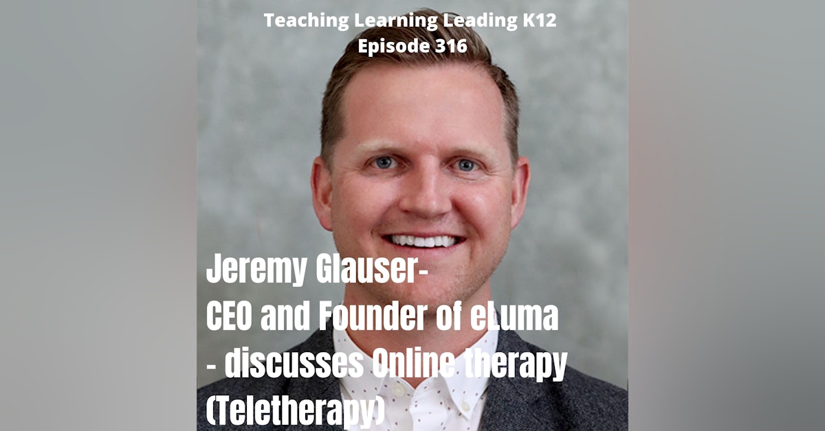 Jeremy Glauser - CEO & Founder of eLuma - Discusses Online Therapy (Teletherapy) - 316