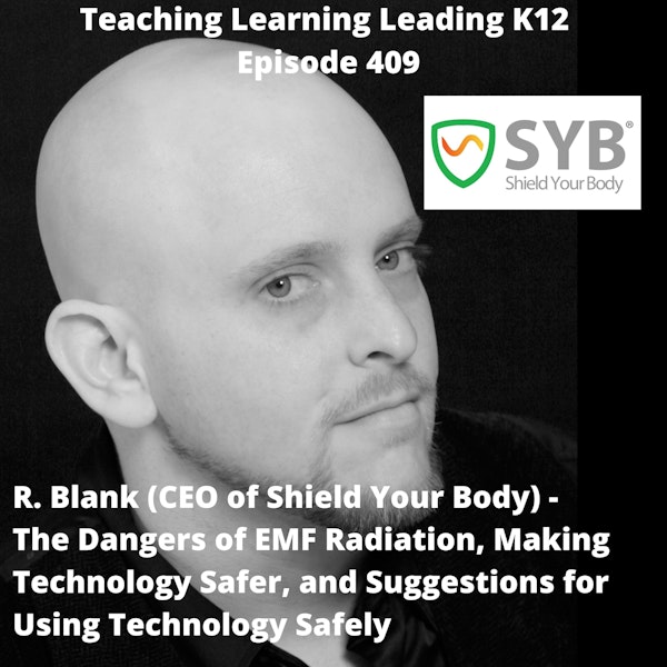 R. Blank - CEO of Shield Your Body - The Dangers of EMF Radiation, Making Technology Safer, and Suggestions for Using Technology Safely - 409 Image