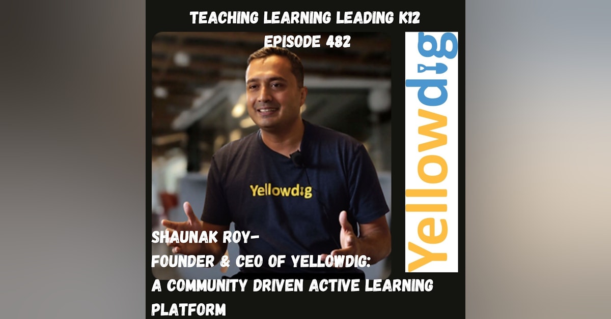 Shaunak Roy - Founder & CEO - Yellowdig: A Community Driven Active Learning Platform - 482