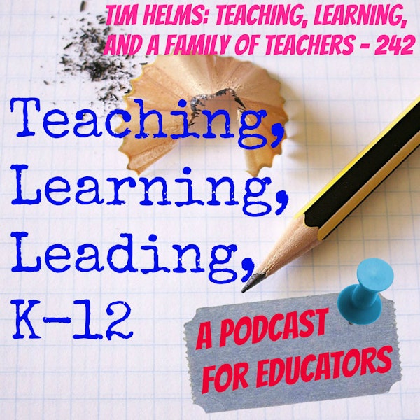 Tim Helms: Teaching, Learning, and a Family of Teachers - 242 Image