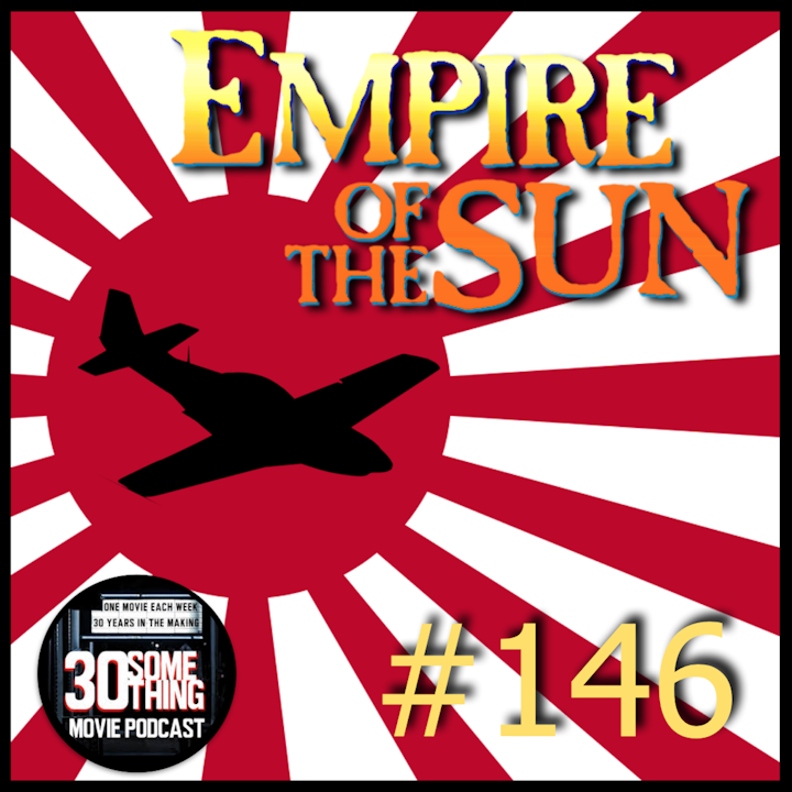 Episode #146: "Cadillac of the Skies" | Empire of the Sun (1987)
