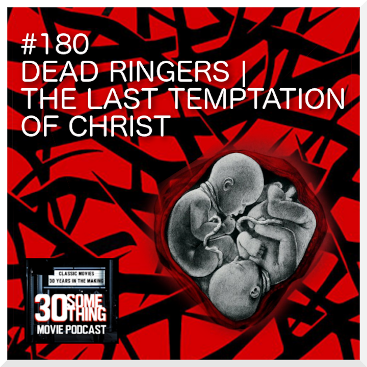 Episode #180: "Body & Blood" | Dead Ringers & The Last Temptation of Christ (1988)