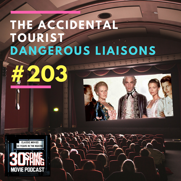 Episode #203: “Dangerous Tourists” | The Accidental Tourist & Dangerous Liaisons