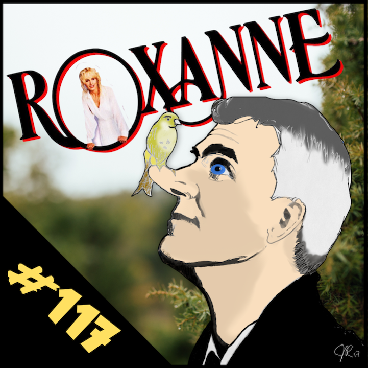 Episode #117: "I didn't expect it to be BIG!" | Roxanne (1987)