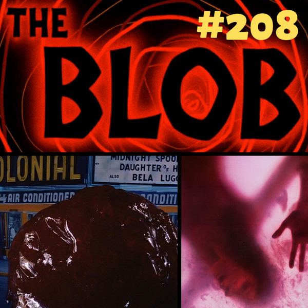 Episode #208: "Nothing Will Stop It!" | The Blob (1958/1988) Image