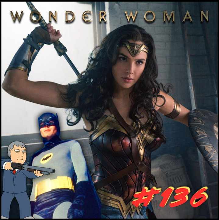 Episode #136: "Stop A War With Love" | Wonder Woman (2017)