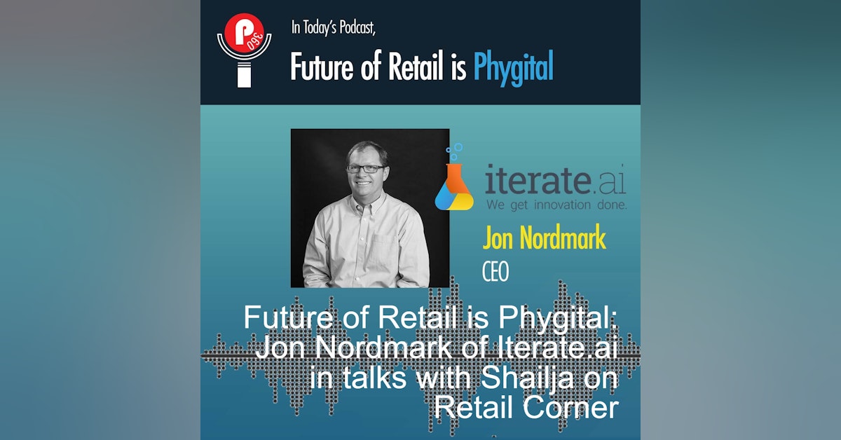 Future of Retail is Phygital: Jon Nordmark of Iterate.ai in talks with Shailja on Retail Corner
