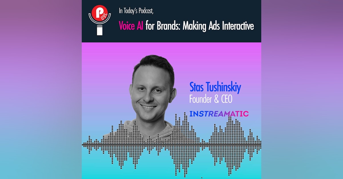 Voice AI for Brands: Making Ads Interactive - Stas Tushinskiy,  Instreamatic