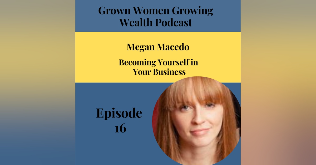Ep 16 Becoming Yourself in Your Business w Meagan Macedo