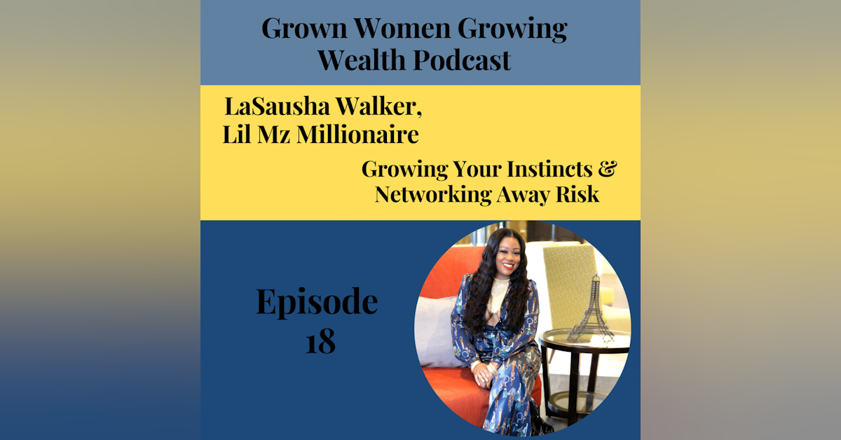 Ep 18 Growing Your Instincts & Networking Away Risk w LaSausha Walker