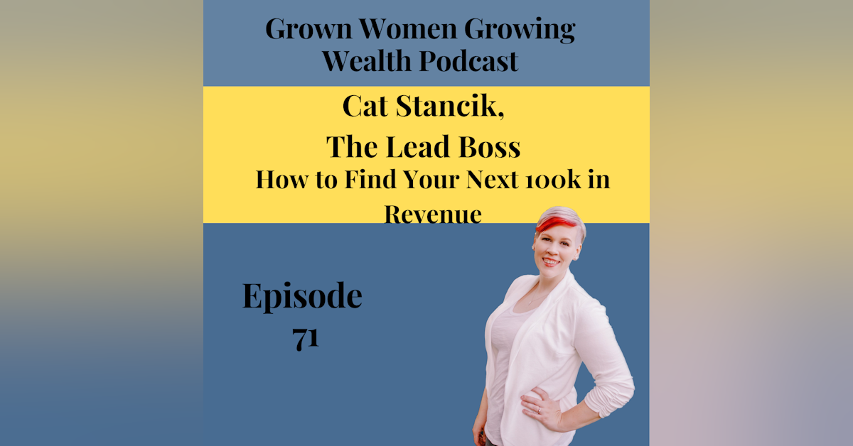 Ep 71 How to Find Your Next 100k in Revenue w Cat Stancik