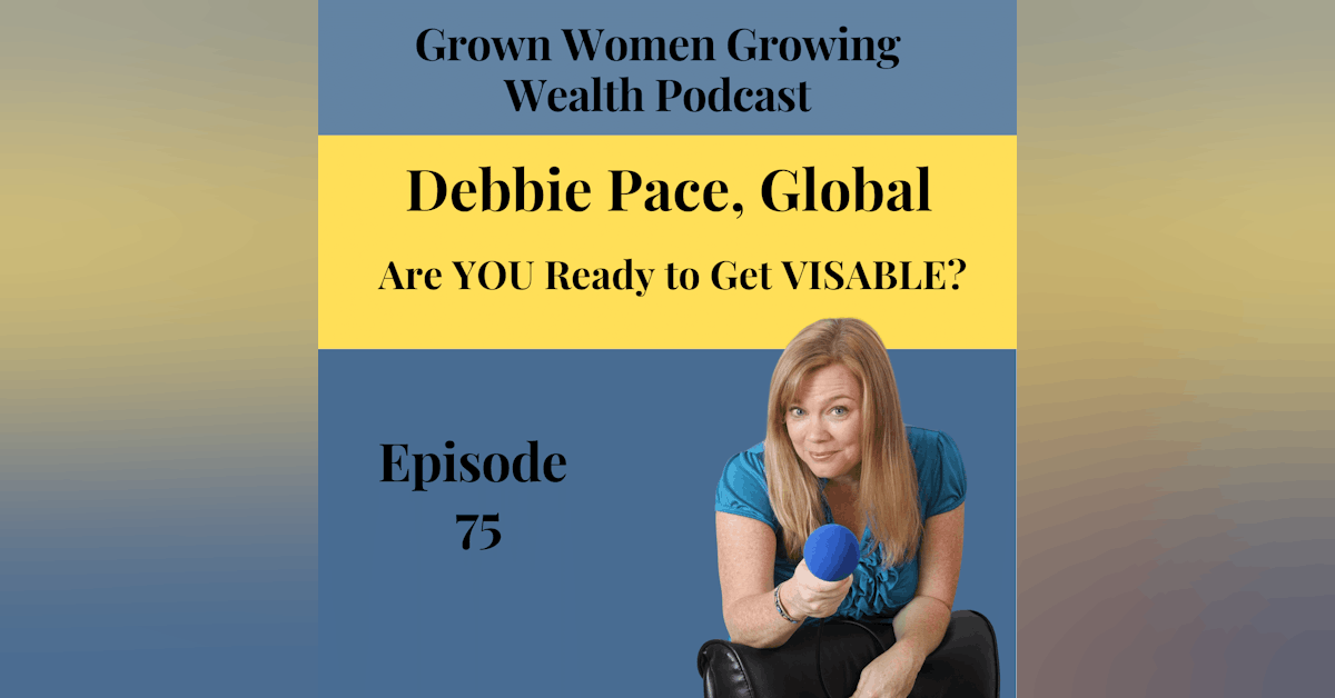 Ep 75 Are You Ready to Get Visible? w Debbie Pace