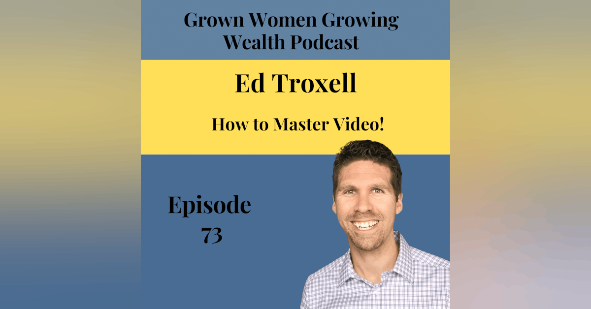 Ep 73 How to Master Video! w Ed Troxell
