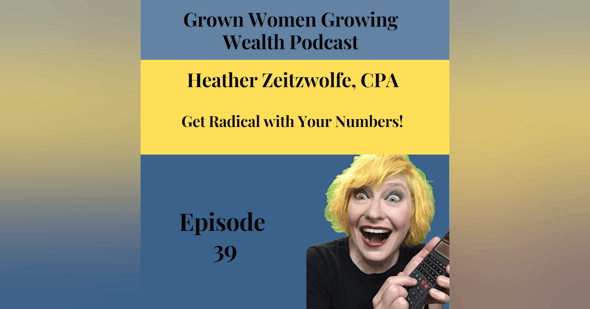 Ep 39 Get Radical with Your Numbers! w Heather Zeitzwolfe