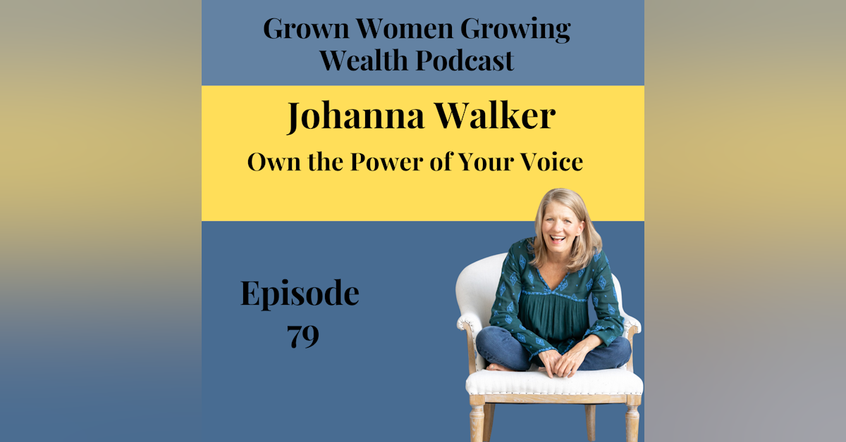 Ep 79 Own the Power of Your Voice w Johanna Walker