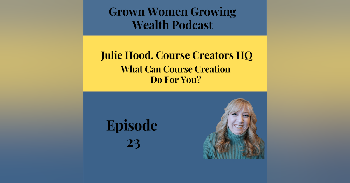 Ep 23 What Can Course Creation Do For You? w Julie Hood