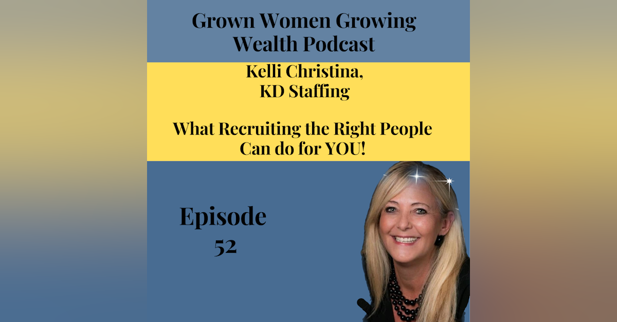 Ep 52 What Recruiting the Right People Can do for YOU? w Kelli Christina