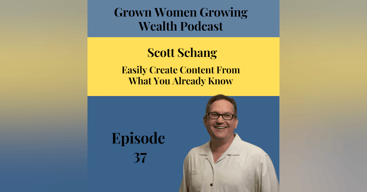 Ep 37 Easily Create Content From What You Already Know w Scott Schang