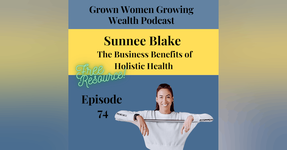 Ep 74 Why Holistic Heath Should be Apart of Your Business Strategy w Sunnee Blake