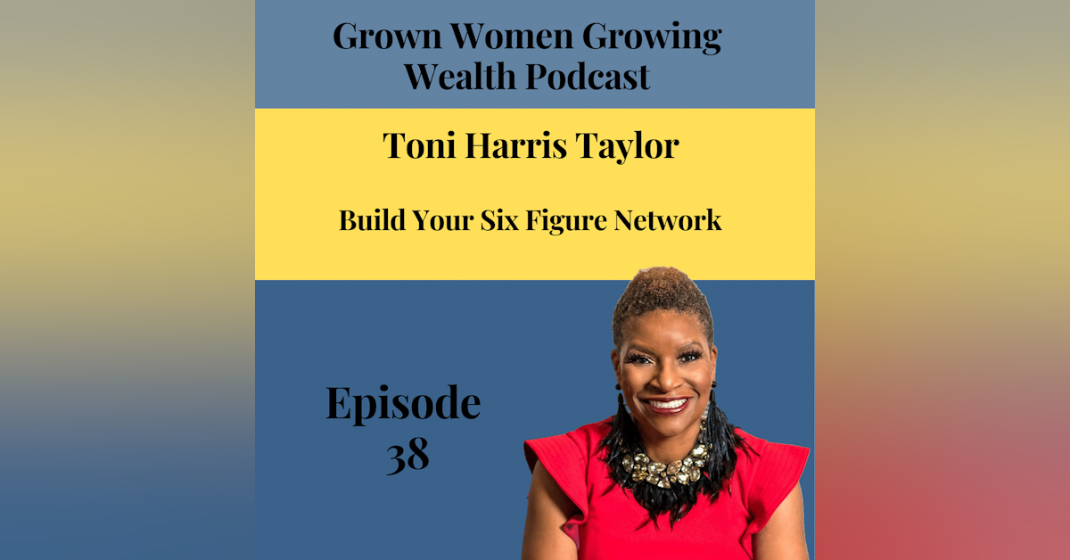 Ep 38 Build Your Six Figure Network w Toni Harris Taylor