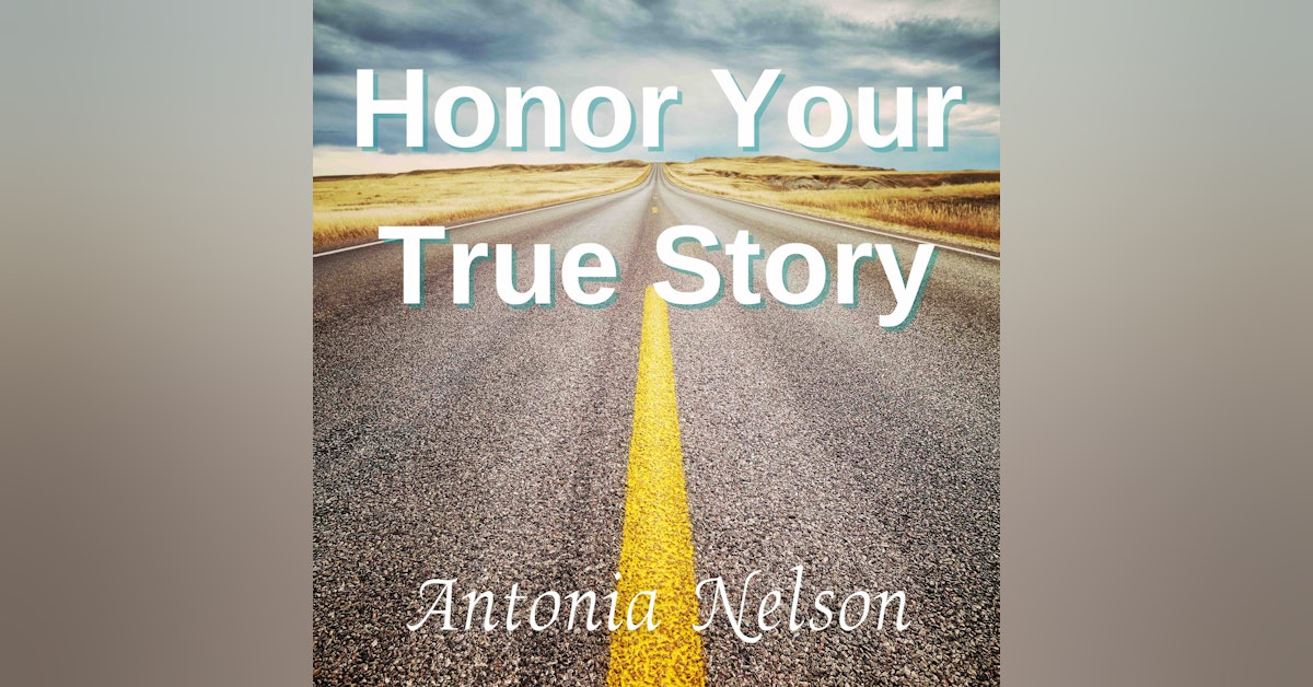 Introducing Honor Your True Story with Antonia Nelson