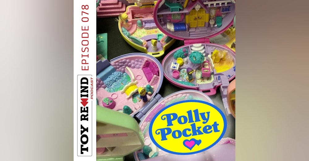 Episode 078: Polly Pocket
