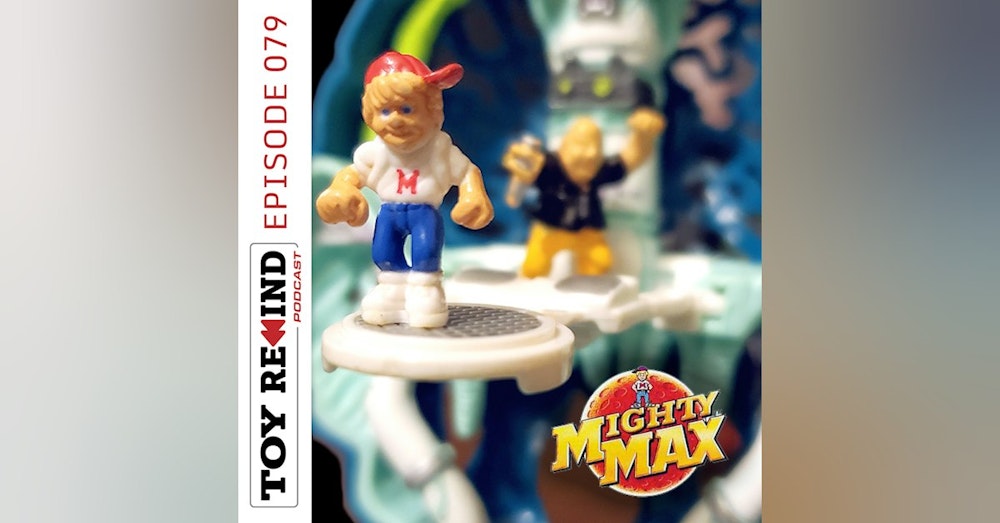 Episode 079: Mighty Max