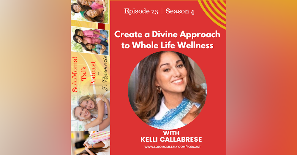Create a Divine Approach to Whole Life Wellness w/Kelli Callabrese