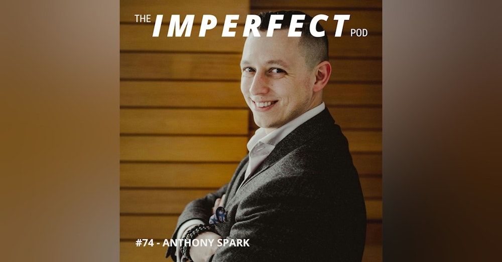 74. Ending a Cycle of Dysfunction with Anthony Spark