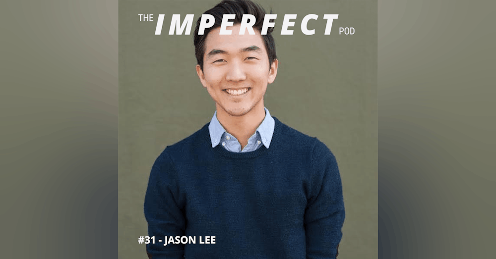 31. The Power of Empathy In Your Life's Journey with Jason Lee