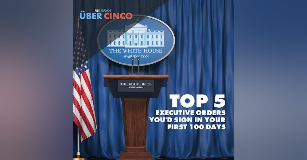 Top 5 Executive Orders You'd Sign in Your First 100 Days